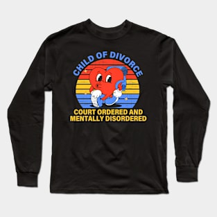 Child Of Divorce Court Ordered And Mentally Disordered Long Sleeve T-Shirt